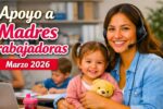 Apoyo a madres trabajadoras marzo 2026: $1,600 mensuales, requisitos y calendario de depósitos