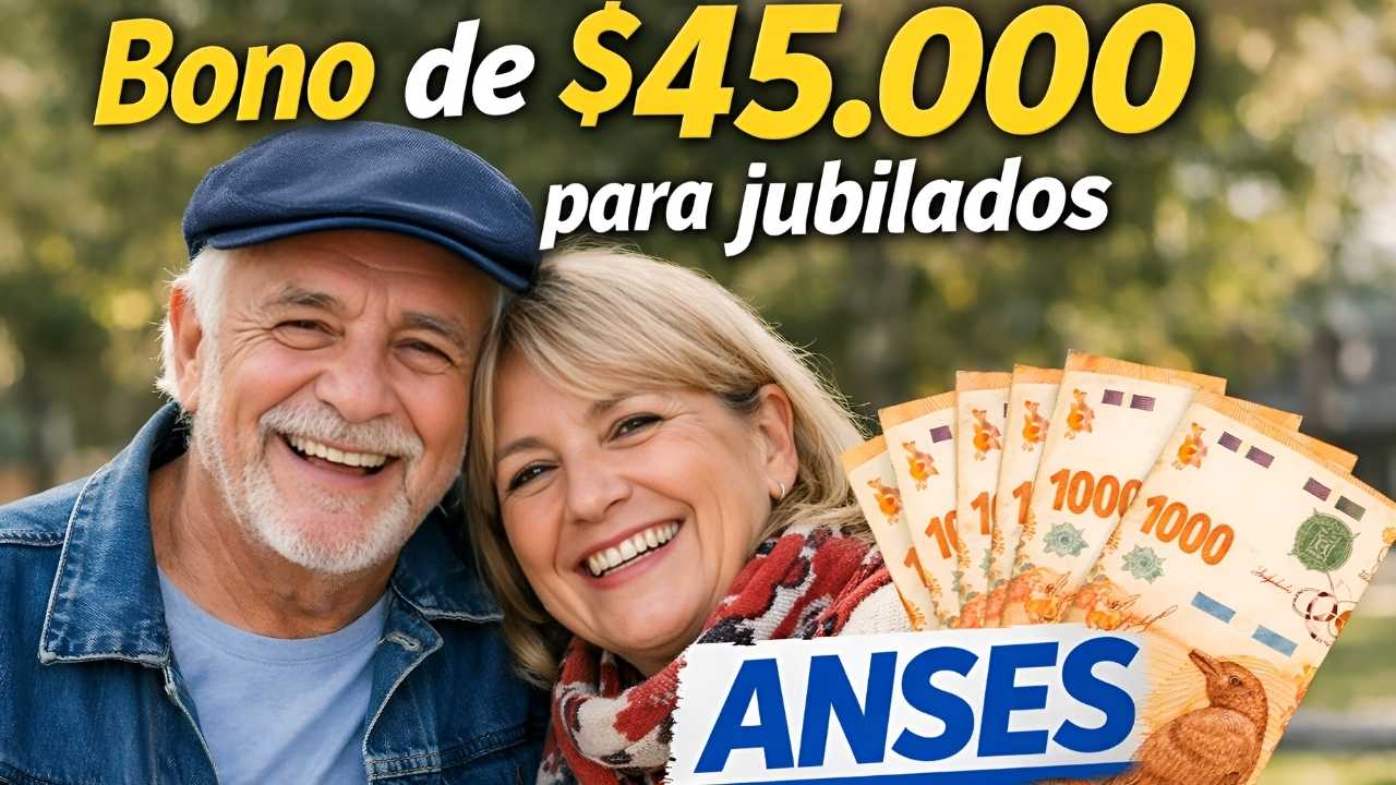 Bono de $45,000 para jubilados ANSES: quiénes lo reciben y calendario de depósitos febrero–marzo 2026