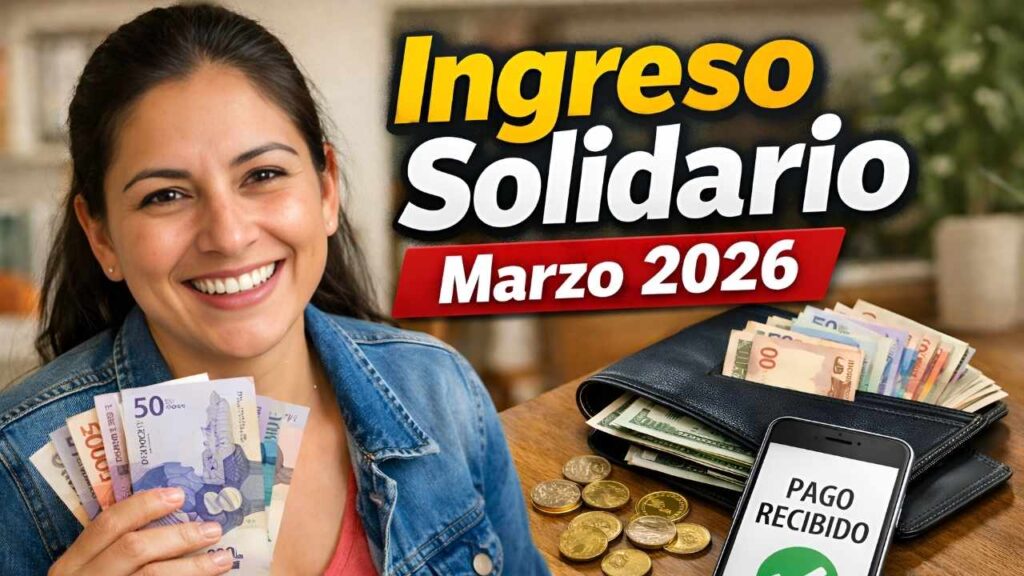 Ingreso Solidario marzo 2026: transferencias de $160.000, hogares elegibles y pasos para reclamar el giro