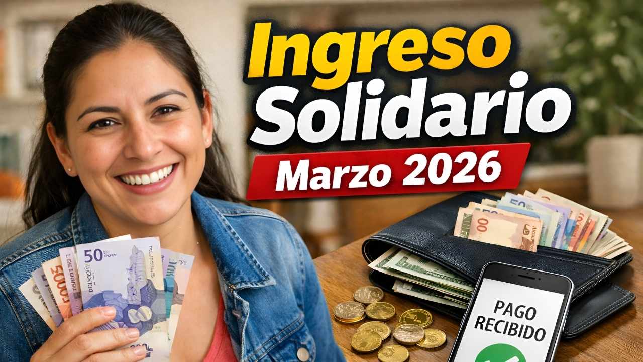 Ingreso Solidario marzo 2026: transferencias de $160.000, hogares elegibles y pasos para reclamar el giro